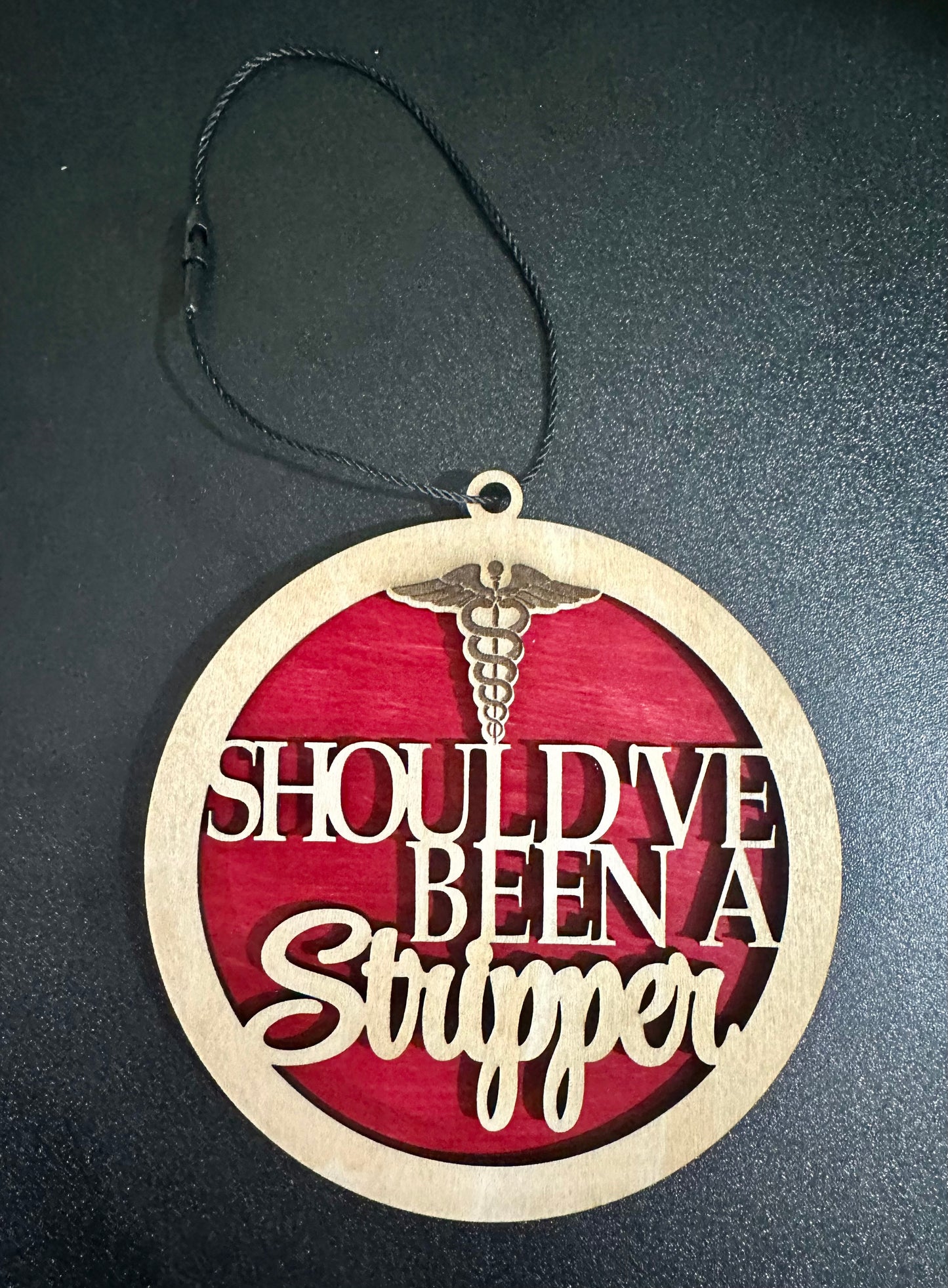 Should've Been A Stripper Wooden Ornament